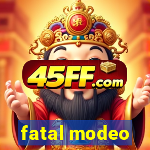 fatal modeo